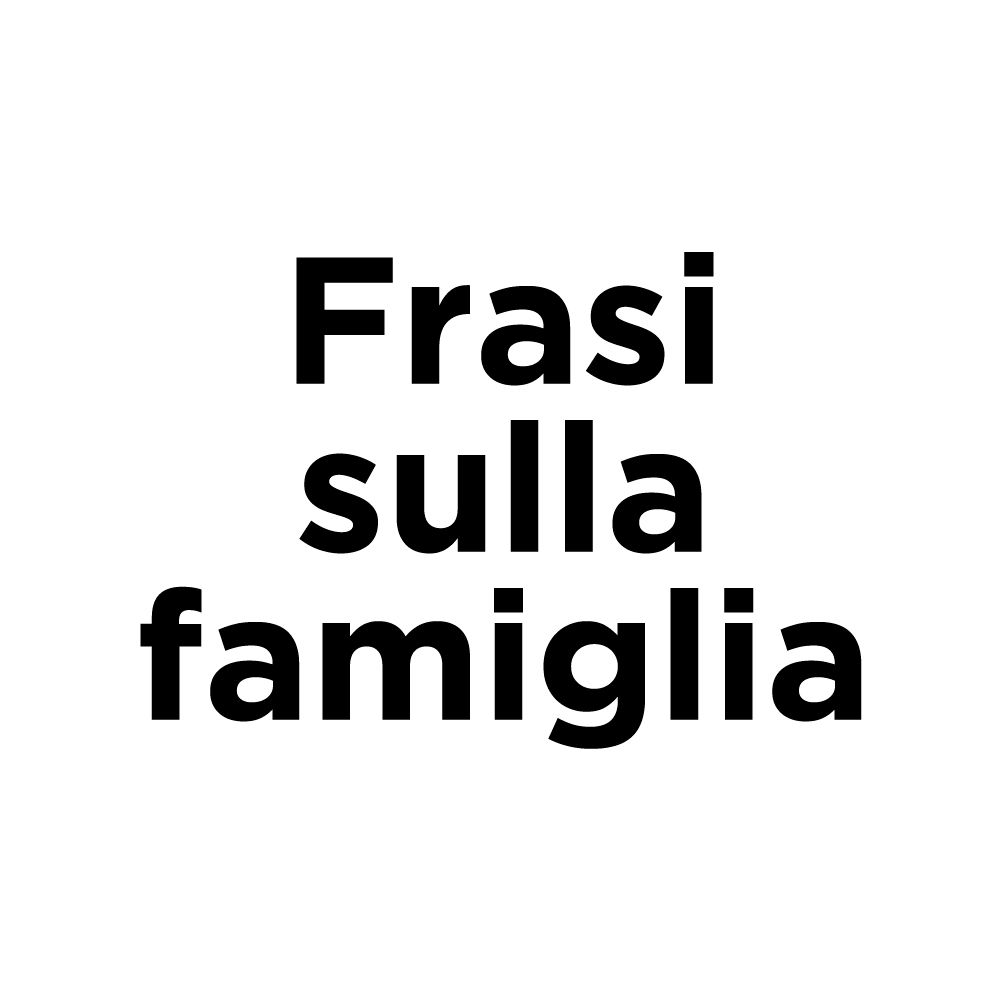 Frasi sulla Famiglia
